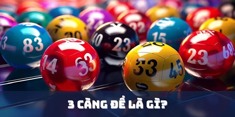 3 Càng Đề Là Gì? Mách Các Bạn Đánh Đề 3 Càng Cực Chuẩn