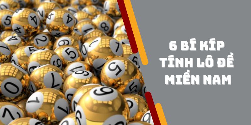 6 Bí Kíp Tính Lô Đề Miền Nam Hiệu Quả Nhất Dành Cho Newbie