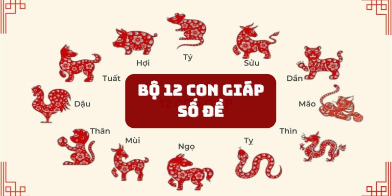 Bộ 12 Con Giáp Số Đề - Đâu Mới Là Con Số May Mắn Của Bạn?