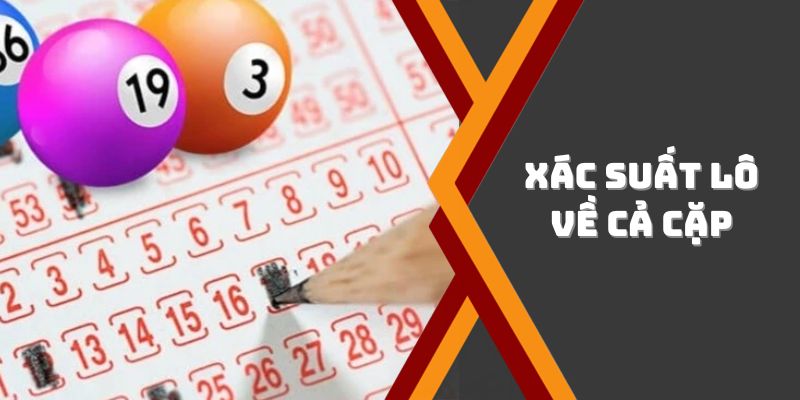 Chỉ dẫn cách tính xác suất lô về cả cặp cho newbie