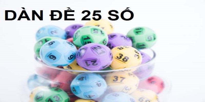 Dàn Đề 25 Số Bất Bại Là Gì? Những Cách Đánh Dàn Đề Hay