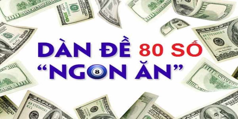 Dàn đề 80 số bất bại chơi quanh năm là gì