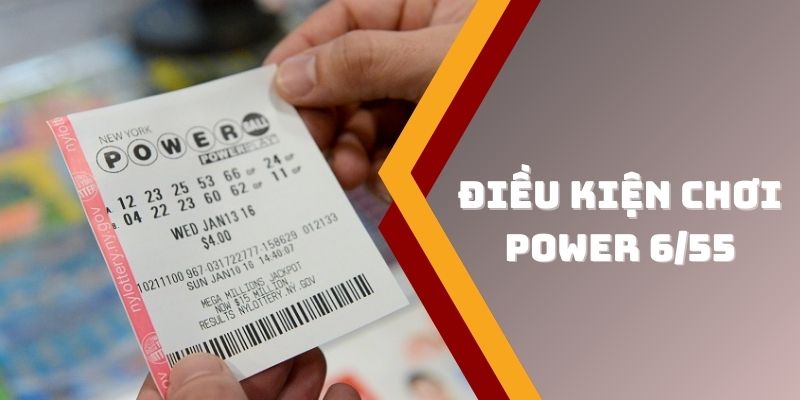 Điều kiện dự thưởng của Power 6/55 là gì?