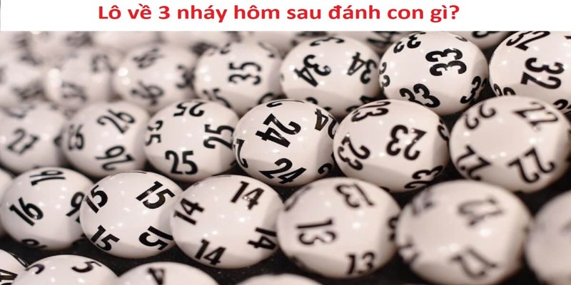 Đôi nét lô về 3 nháy hôm sau đánh con gì