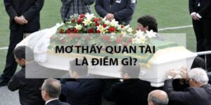 Giải Mã Bí Ẩn Nằm Mơ Thấy Quan Tài Đánh Số Gì Bạn Cần Biết