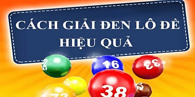 Giải Vận Đen Lô Đề - Bí Quyết Xóa Tan Vận Xui Đưa Vận May Đến