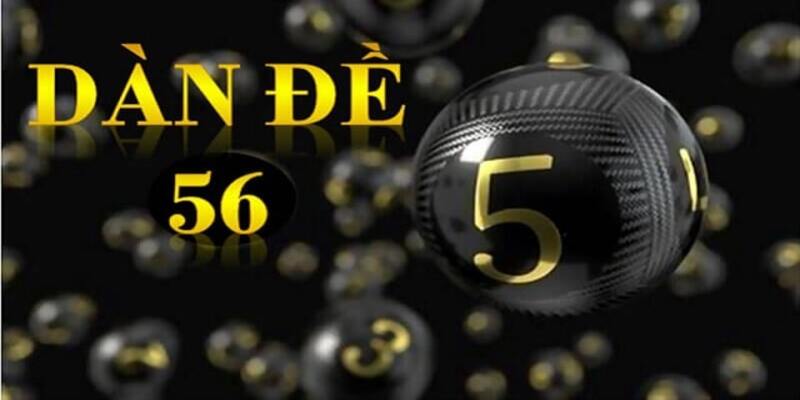 Hướng dẫn cách lựa chọn số trong dàn đề 56 hiện nay