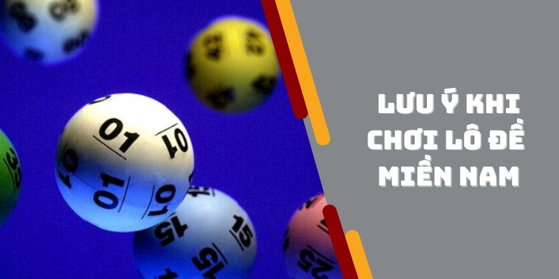 Một số điều lưu ý khi chơi lô đề miền Nam