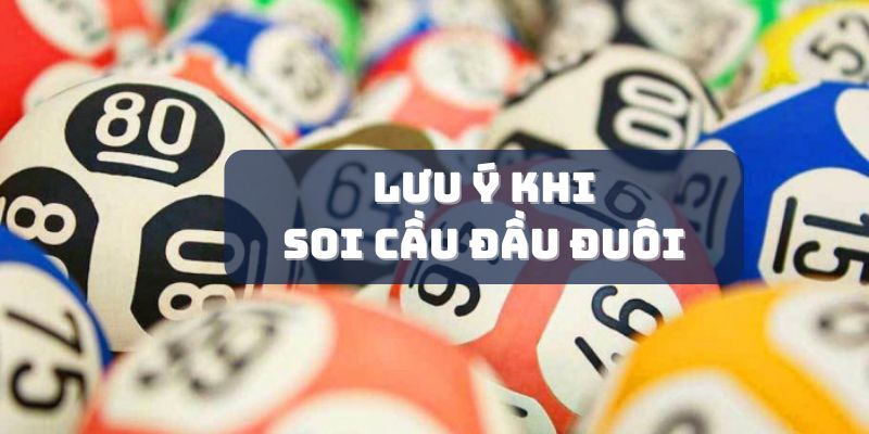 Một số lưu ý khi soi cầu đầu đuôi