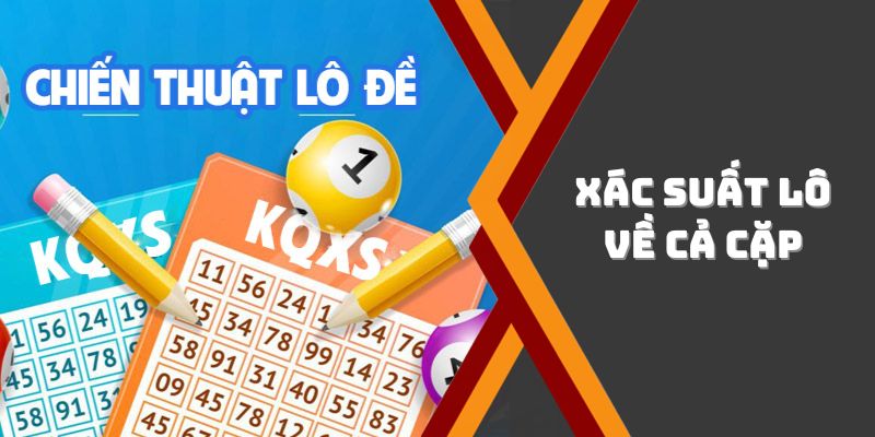 Một số mẹo dễ trúng trong xác suất lô về cả cặp