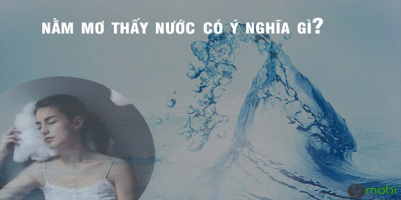 Nằm Mơ Thấy Nước Đánh Số Mấy? Ý Nghĩa Sâu Sắc Từ Chiêm Bao