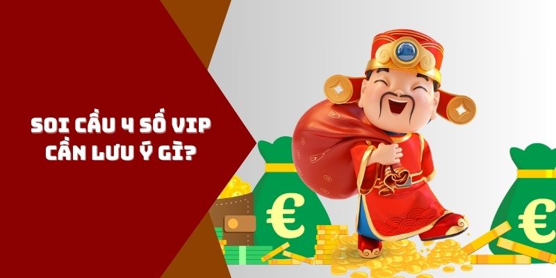Những điều cần chú ý khi soi cầu 4 số VIP