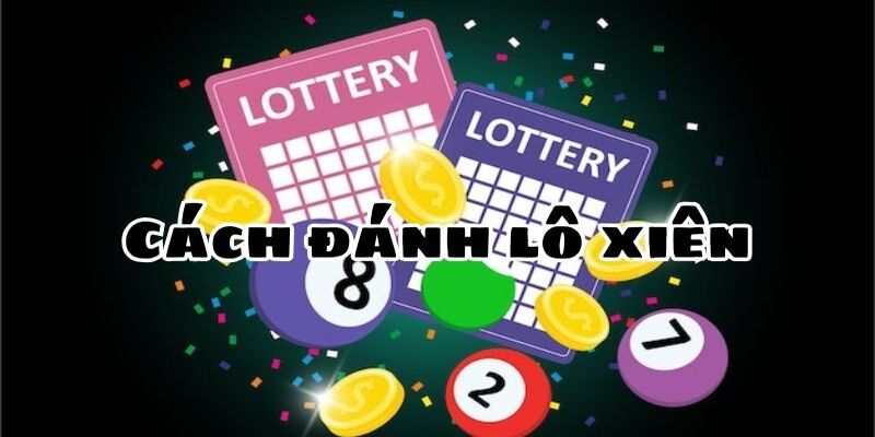 Những phương pháp đánh lô xiên giúp người chơi hốt bạc