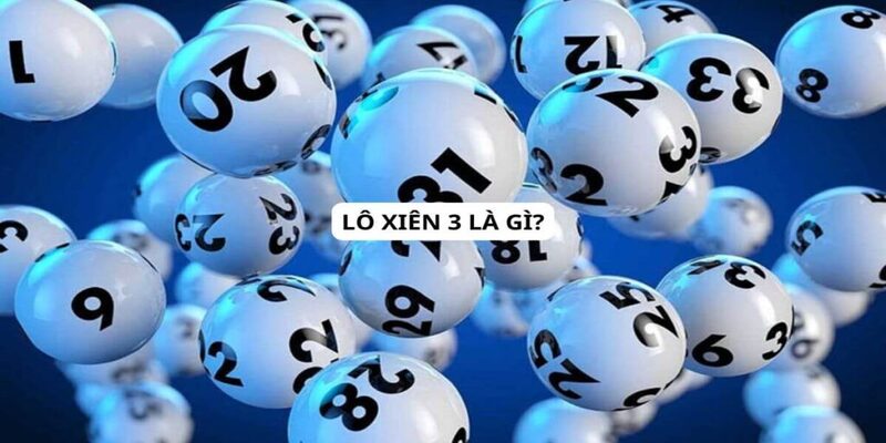 Sơ lược vài nét tổng quan về lô xiên 3