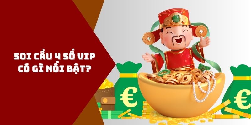 Soi cầu 4 số VIP có điều gì nổi bật?