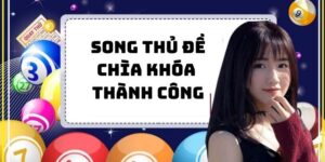 Song Thủ Đề - Chìa Khóa Thành Công Cho Người Chơi Lô Đề