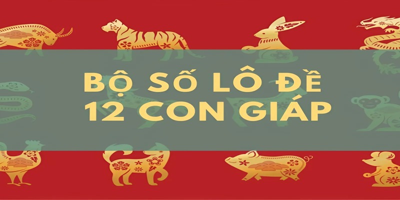 Tại sao bộ 12 con giáp số đề được nhiều người chọn?