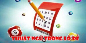 Tổng Hợp Thuật Ngữ Trong Lô Đề Cơ Bản Mà Tân Thủ Cần Biết