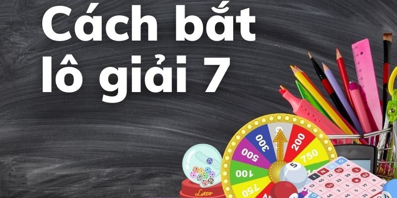 Tổng quan về cách bắt lô giải 7 là gì