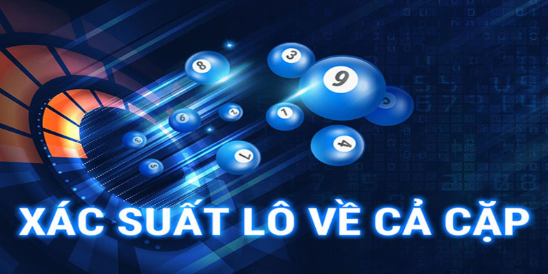Xác Suất Lô Về Cả Cặp - Hướng Dẫn Cách Tính Cho Tân Thủ